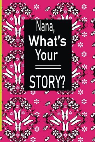 Nana, What's Your Story: A Journal To Know Your Nana's Memories ,Keepsake Questions. This Is A Great Journal To Your Loved One From Family Members.