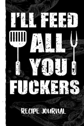 Bbq Dad Joke I'll Feed All You Ers Barbecue Cookout Chef Recipe Journal: Bank Family Recipes Journal To Write In For Women, Wife, Mom, Document All Your Special Recipes With Pizza Sketch Black Cover