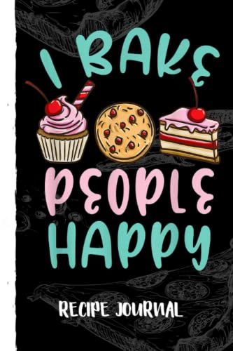 I Bake People Happy Pastry Chef Recipe Journal: Recipe Planner For Favorite Recipes, Collect The Recipes You Love In Your Book With Pizza Sketch Black Cover