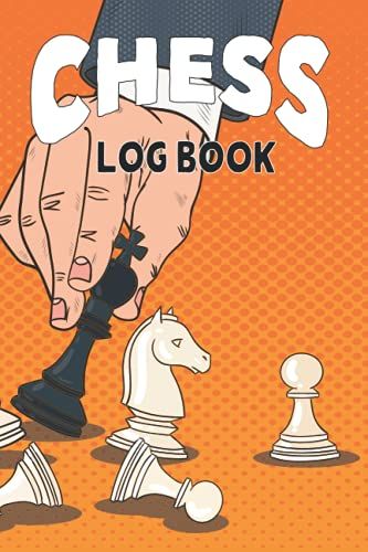 Chess Log Book: Chess Scorebook Score Sheet And Moves Tracker Notebook Chess Tournament Log Book Notation Pad Chess Score Books & Journals With White Paper
