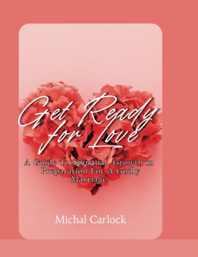 Get Ready For Love: A Christian Woman's Guided Journal For Spiritual Growth In Preparation For A Godly Marriage
