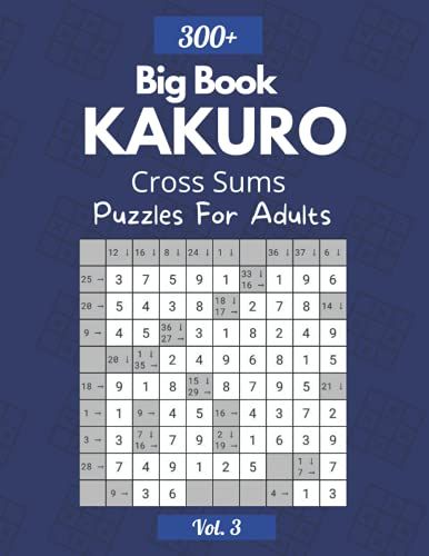 Kakuro Cross Sums Big Book Volume 3: Over 300 Puzzles & Solutions, Kakuro Puzzle Book For Adults