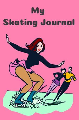 Ice Skating Journal: A Book For All Your Plans, Ideas, Thoughts And Dreams!