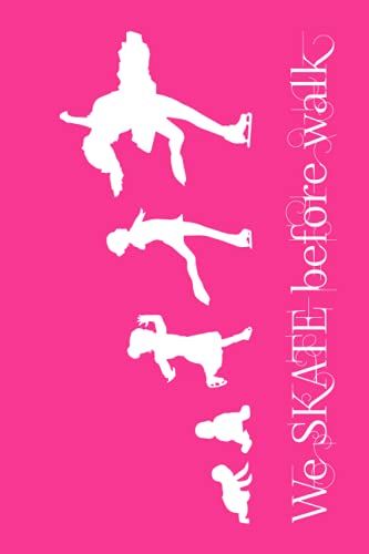 Figure Skate We Skate Before Walk: Baby Toddler Child Kid Youth Young Teenager Adult Player Pink: Diary Notebook/Journal With 110 Lined Pages 6"X9": ... Travel Nature Outdoor Sport Activity Rink