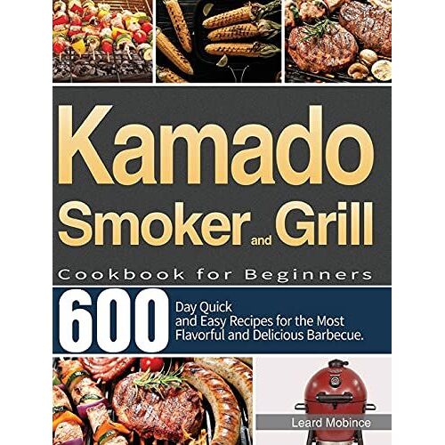 Kamado Smoker And Grill Cookbook For Beginners