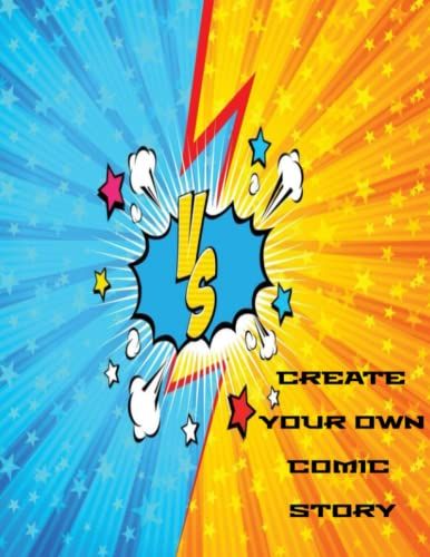 Create Your Own Comic Book Story: Blank Chapter Books For Kids To Write Stories Large 8.5x 11 160 Pages Sketchbook For Kids And Adults To Draw Comics And Journal