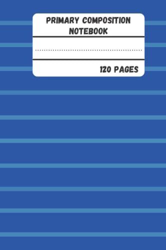 Primary Composition Notebook: Primary Composition Notebook With Picture Space / K-2 Primary Journal Greative Story / Size 6x9 Inches / 100 Pages