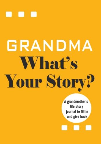 Gifts For Grandma: Grandma, What's Your Story?: A Grandmother's Life Story Journal To Fill In And Give Back