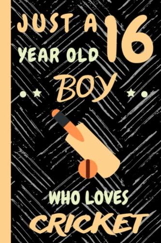 Just A 16 Year Old Boy Who Loves Cricket: Beautiful 16 Year Old Birthday Cricket Gift Notebook/Journal, Beautiful Cricket Gift For Teens And Boys ... 16th Birthday, Lined Journal 110 Pages.
