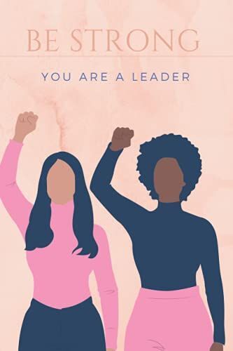 Be Strong You Are A Leader: This Custom Women Power Empowerment Journal Notebook Planner , Notebook For Women With Lined Paper, Lined Notebook / Journal Gift