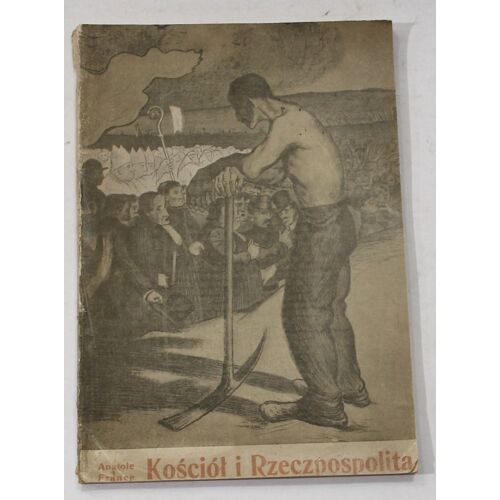 Anatole France - Kosciol I Rzeczpospolita (L'église Et La République - Première Édition Polski, 1907)
