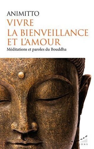 Vivre La Bienveillance Et L'amour - Méditations Et Paroles Du Bouddha