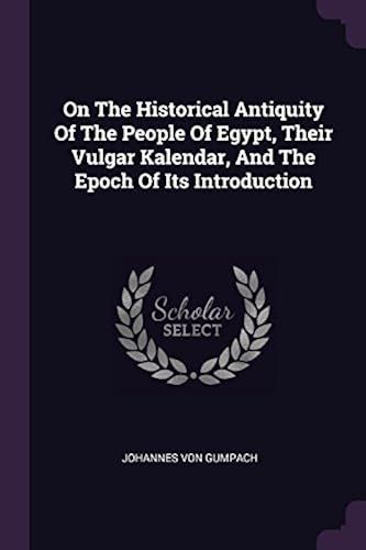 On The Historical Antiquity Of The People Of Egypt, Their Vulgar Kalendar, And The Epoch Of Its Introduction