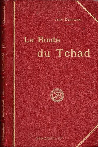 La Route Du Tchad. Du Loango Au Chari. Ouvrage Illustré De Dessins Inédits ... D'après Les Photographies, Dessins, Aquarelles De L'auteur Et Les Documents Rapportés Par Lui.