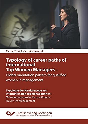 Typology Of Career Paths Of International Top Women Managers - Global Orientation Pattern For Qualified Women In Management. Typologie Der Karrierewege Von Internationalen Topmanagerinnen - Orientierungsmuster Für Qualifizierte Frauen Im Management
