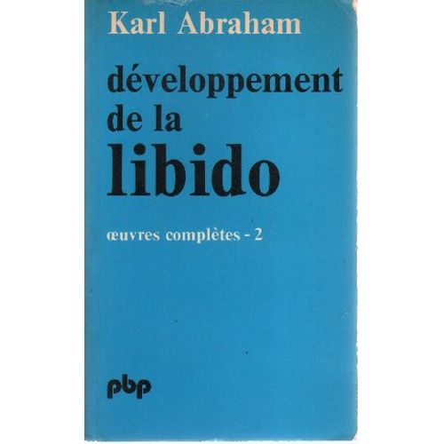 Êuvres Complètes - Karl Abraham N° 2 - Développement De La Libido - Formation Du Caractère, Études Cliniques