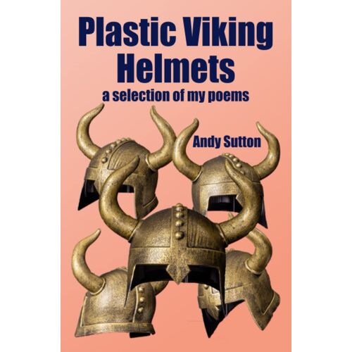 Plastic Viking Helmets: A Selection Of My Poems