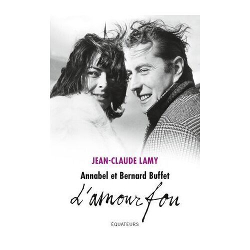 Annabel Et Bernard Buffet : L'amour Fou