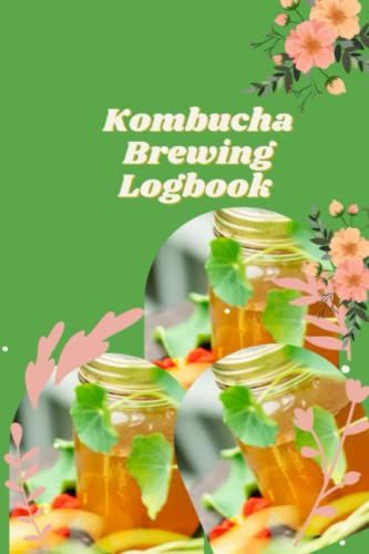Kombucha Brewing Logbook: Kombucha Brewing Journal - 6 X 9 Dimension 122 Counts