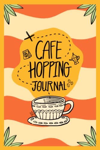 Cafe Hopping Journal: Hopping Journal For Cafe Lover!!!