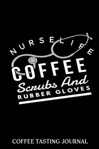 Coffee Tasting Journal: Coffee Scrubs And Rubber Gloves Funny Nurse | Coffee Log Book | Coffee Roasting Record | Book For Coffee Lovers And ... And Roasts Notebook Gift For Coffeeholic