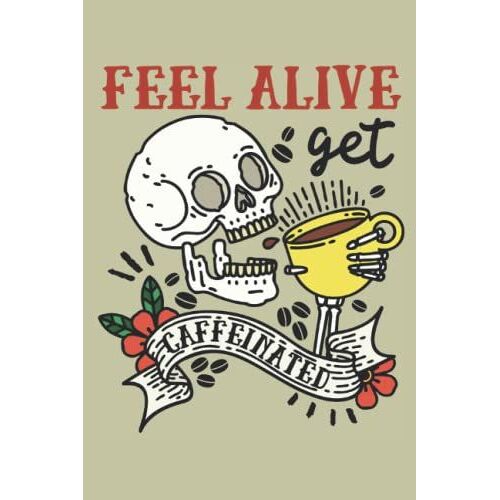 Feel Alive Get Caffeinated: College Ruled Journal For Writing, Lined Paper Notebook 6 X 9 Inches - 120 Pages, Trendy Notebooks For Journaling, Note Taking And Planning, Notebook To Write In With Lines