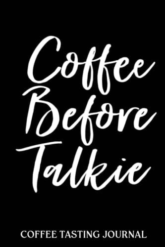 Coffee Tasting Journal: Coffee Before Talkie Christian | Coffee Log Book | Coffee Roasting Record | Book For Coffee Lovers And Connoisseurs | Track, ... And Roasts Notebook Gift For Coffeeholic