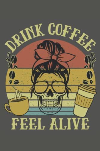 Drink Coffee Feel Alive: College Ruled Journal For Writing, Lined Paper Notebook 6 X 9 Inches - 120 Pages, Trendy Notebooks For Journaling, Note Taking And Planning, Notebook To Write In With Lines