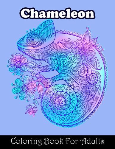 Chameleon Coloring Book For Adults: Amazing Reptiles Chameleon Lizard Animal Coloring Book Designs For Stress Relieving And Relaxation Stress Relieving And Relaxation