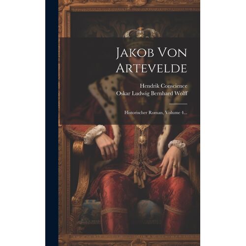 Jakob Von Artevelde: Historischer Roman, Volume 4...