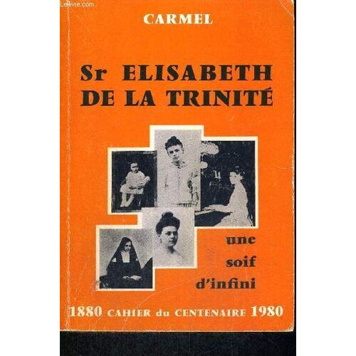 De La Trinite Sr Elisabeth - Une Soif D Infini - 1880 Cahier Du Centenaire 1980 - Cahier Double 2 Et 3