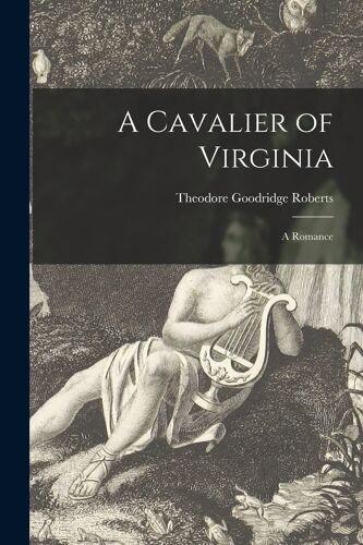 A Cavalier Of Virginia [Microform]: A Romance