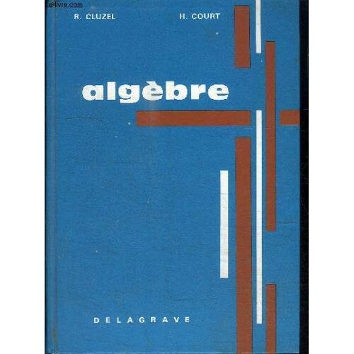 Algebre -A L'usage Des Lycees Techniques, Des Colleges D'enseignement General Et Des Candidats Aux Concours Admninistratifs - 1540 Exercices.