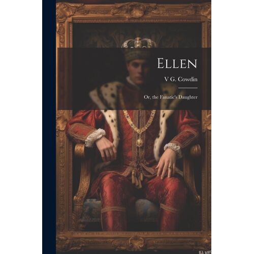 Ellen: Or, The Fanatic's Daughter