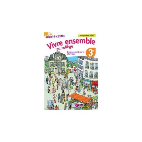 Enseignement Moral Et Civique - Vivre Ensemble Au Collège 3e (Cahier D'activités)
