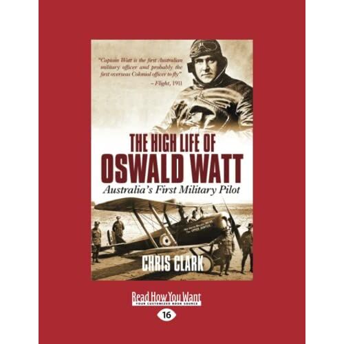 The High Life Of Oswald Watt: Australia's First Military Pilot [Large Print Edition]