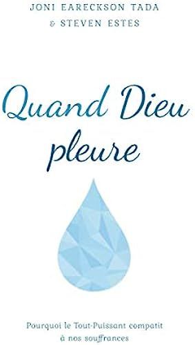Quand Dieu Pleure: Pourquoi Le Tout-Puissant Compatit À Nos Souffrances