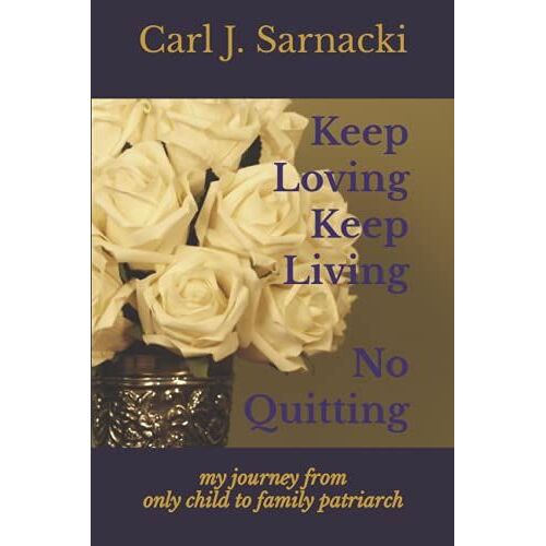 Keep Loving, Keep Living, No Quitting: My Journey From Only Child To Family Patriarch