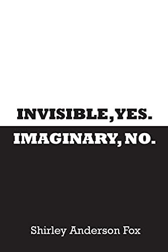 Invisible, Yes. Imaginary, No.