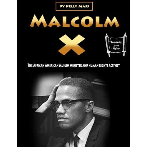 Malcolm X: The African American Muslim Minister And Human Rights Activist