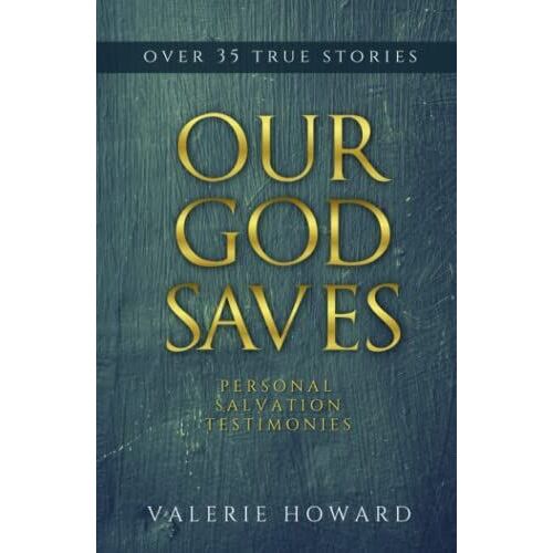 Our God Saves: A Compilation Of Personal Salvation Testimonies