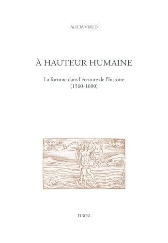 A Hauteur Humaine - La Fortune Dans L'écriture De L'histoire (1560-1600)