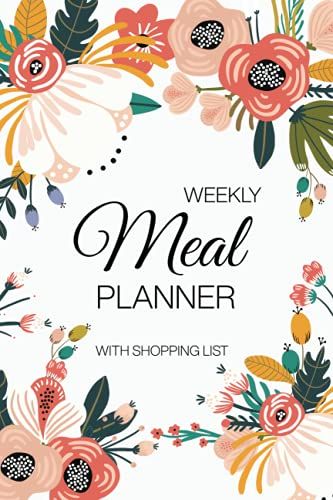 Weekly Meal Planner With Shopping List: 52 Weeks Food Planner With Grocery List And Budget Target, Fun And Happiness For Family Recipe Idea And Easy To Shopping With Doodle Flower Cover
