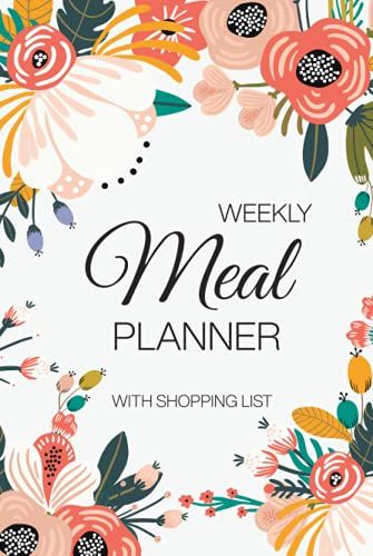 Weekly Meal Planner With Shopping List: Hard Cover | 52 Weeks Food Planner With Grocery List And Budget Target, Fun And Happiness For Family Recipe Idea And Easy To Shopping With Doodle Flower Cover