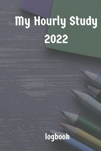 My Hourly Study 2022: Hourly Study Logbook: Study Planner For Pilots, Students, Coworkers, Friends, And Family | 2021 Daily Task To-Do List Planner | ... Gift For Kids, Holidays, And Valentines Day
