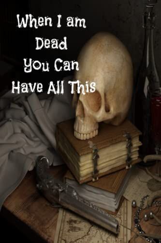 When I Am Dead You Can Have All This: Planner Book. Great Organizer, What Information To Know For Your Family Member