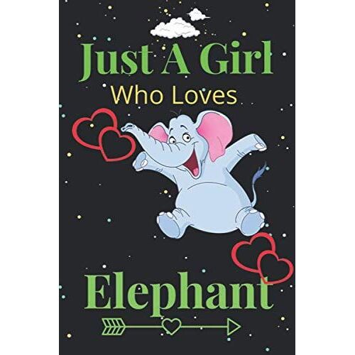 Just A Girl Who Loves Elephant: Elephant Gifts Lined Notebook For Men, Women, Girls, Boys, And Kids