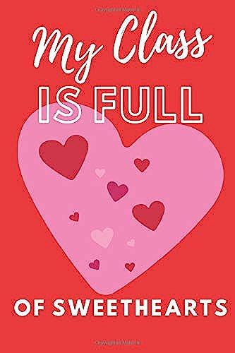 My Class Is Full Of Sweethearts: A Classroom Kindness Record Keeping Log Book For Teachers Of Elementary And Grammar School Children (Educator Tools)
