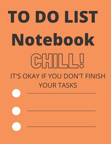 To Do List Notebook: Notebook To Write Your Tasks / 8.5 × 11 120 White Pages Matte /Chill ! It's Okay If You Don't Finish Your Tasks