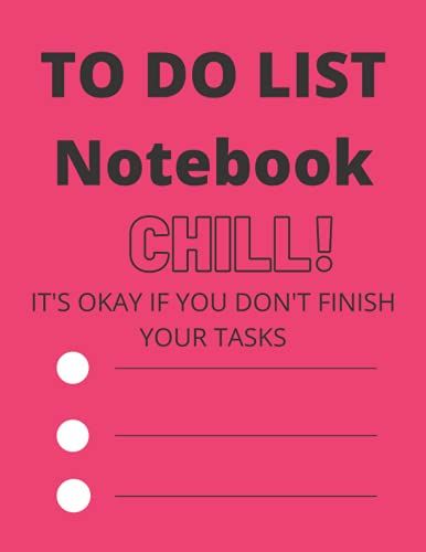 To Do List Notebook: Notebook To Write Your Tasks / 8.5 × 11 120 White Pages Matte /Chill ! It's Okay If You Don't Finish Your Tasks